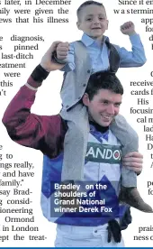  ??  ?? Bradley on the shoulders of Grand National winner Derek Fox