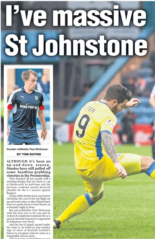  ??  ?? Dundee midfielder Paul McGowan. Paul McGowan takes on St Johnstone defender Richard Foster during Dundee’s