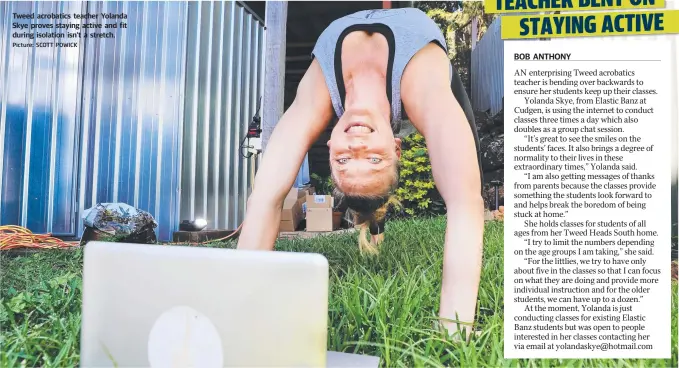  ?? Picture: SCOTT POWICK ?? Tweed acrobatics teacher Yolanda Skye proves staying active and fit during isolation isn’t a stretch.