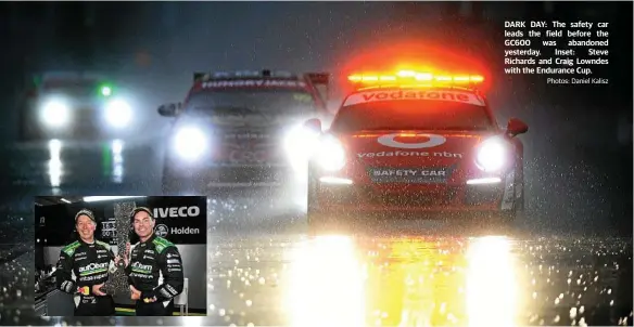  ?? Photos: Daniel Kalisz ?? DARK DAY: The safety car leads the field before the GC600 was abandoned yesterday. Inset: Steve Richards and Craig Lowndes with the Endurance Cup.