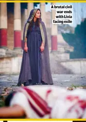  ??  ?? A BRUTAL CIVIL WAR ENDS WITH LIVIA FACING EXILE