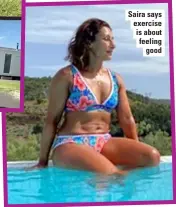  ??  ?? Saira says exercise is about feeling good