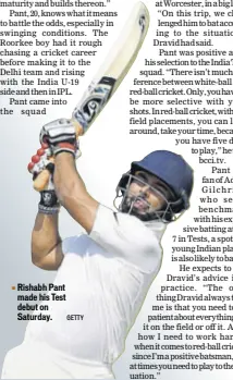  ?? GETTY ?? Rishabh Pant made his Test debut on Saturday.