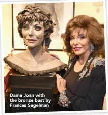  ??  ?? Dame Joan with the bronze bust by Frances Segelman