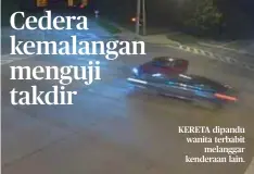  ??  ?? KERETA dipandu wanita terbabit melanggar kenderaan lain.