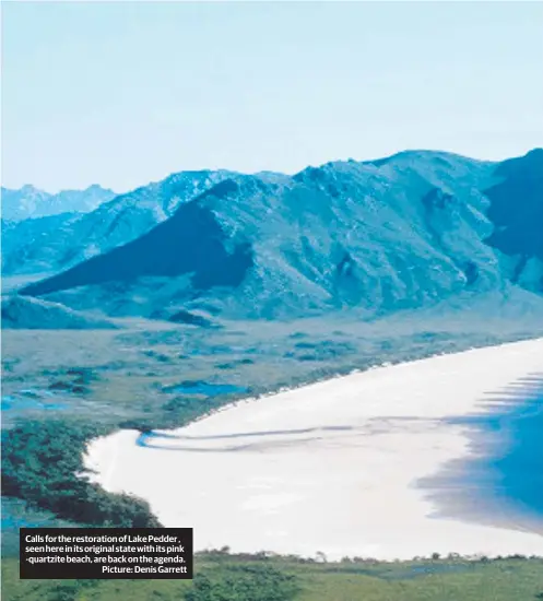  ?? ?? Calls for the restoratio­n of Lake Pedder , seen here in its original state with its pink -quartzite beach, are back on the agenda.
Picture: Denis Garrett