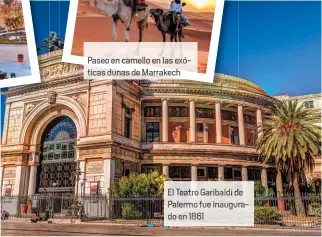  ??  ?? Paseo en camello en las ex ticas dunas de Marrakech
-
El Teatro Garibaldi de Palerm fue inaugura do en 1861