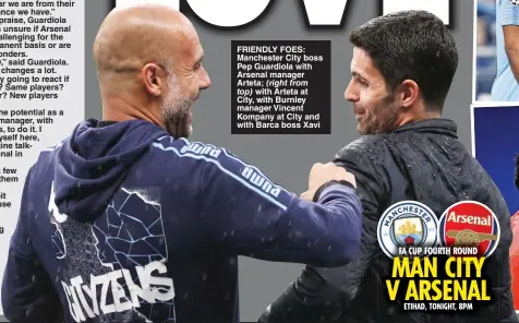  ?? ?? FRIENDLY FOES: Manchester City boss Pep Guardiola with Arsenal manager Arteta;
with Arteta at City, with Burnley manager Vincent Kompany at City and with Barca boss Xavi