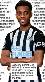  ??  ?? January signing Joe Willock in a Newcastle shirt with the logo of bookmakers Fun88 emblazoned across the front