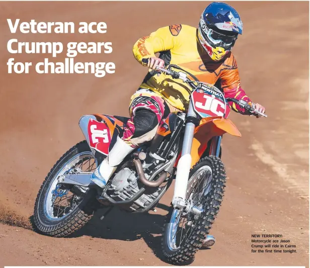  ??  ?? NEW TERRITORY: Motorcycle ace Jason Crump will ride in Cairns for the first time tonight.