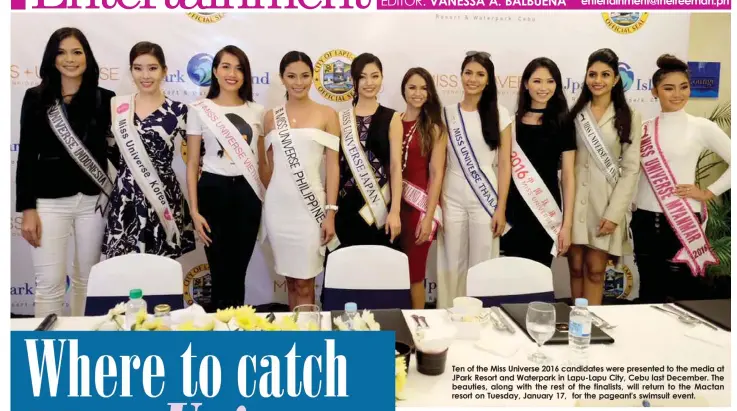  ??  ?? Ten of the Miss Universe 2016 candidates were presented to the media at JPark Resort and Waterpark in Lapu-Lapu City, Cebu last December. The beauties, along with the rest of the finalists, will return to the Mactan resort on Tuesday, January 17, for...