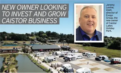  ??  ?? Jeremy Levine, inset, director of Evogo Group, the new owner of Caistor Lakes Holiday Park.