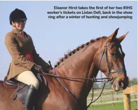  ??  ?? Eleanor Hirst takes the first of her two RIHS worker’s tickets on Lislan Defi, back in the show ring after a winter of hunting and showjumpin­g