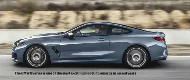  ??  ?? The BMW 8 Series is one of the most exciting models to emerge in recent years