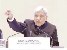  ??  ?? Chief Election Commission­er Sunil Arora speaks during a press conference in New Delhi on Sunday. — AFP