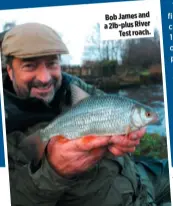  ??  ?? Bob James and a 2lb-plus River Test roach.