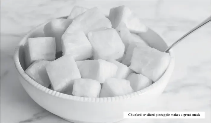  ??  ?? Chunked or sliced pineapple makes a great snack