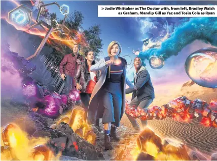  ??  ?? &gt; Jodie Whittaker as The Doctor with, from left, Bradley Walsh as Graham, Mandip Gill as Yaz and Tosin Cole as Ryan