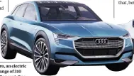  ??  ?? ( Left) A rendering of the 2018 Audi e-tron Quattro, an electric mid-size SUV with a 95-kWh battery, nominal range of 310 miles, and 0-60 mph in 4.6 seconds; the Rimac Concept_One
