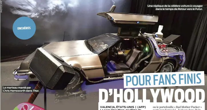  ?? ?? ENCHÈRES
Le marteau manié par Chris Hemsworth dans Thor.
Une réplique de la célèbre voiture à voyager dans le temps de Retour vers le Futur.