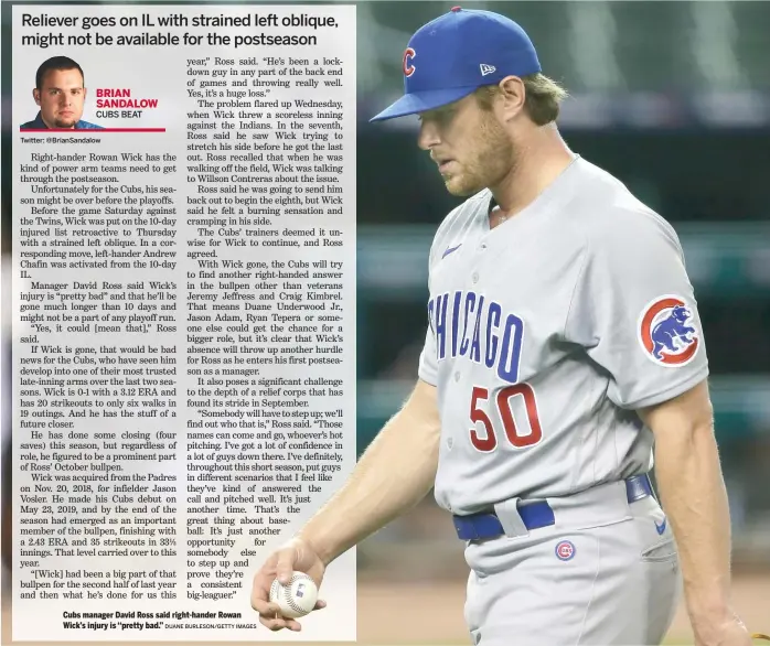  ?? DUANE BURLESON/GETTY IMAGES ?? Cubs manager David Ross said right-hander Rowan Wick’s injury is ‘‘pretty bad.’’