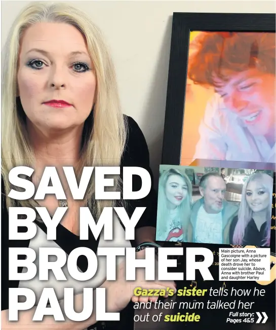  ??  ?? Main picture, Anna Gascoigne with a picture of her son Jay, whose death drove her to consider suicide. Above, Anna with brother Paul and daughter Harley