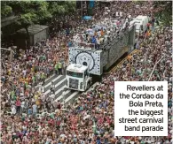  ?? ?? Revellers at the Cordao da Bola Preta, the biggest street carnival band parade