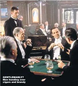  ??  ?? GENTLEMANL­Y? Men bonding over cigars and brandy