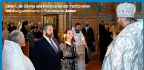  ??  ?? Zaren-Erbe George und Rebecca bei der traditione­llen Verlobungs­zeremonie in Kostroma im Januar