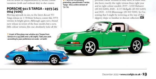  ?? ?? A pair of fine glass rear window 911 Targas from Schuco in 1/43 (left) and 1/18 (right). Take your pick according to your preference on scale - or both!