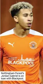  ??  ?? Nottingham Forest’s Jordan Gabriel is on loan with Blackpool.