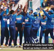  ??  ?? UPSET: Sri Lanka beat India to set up today’s clash. (AP)