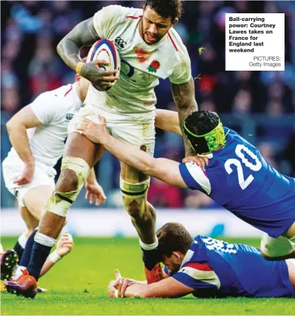  ?? PICTURES: Getty Images ?? Ball-carrying power: Courtney Lawes takes on France for England last weekend