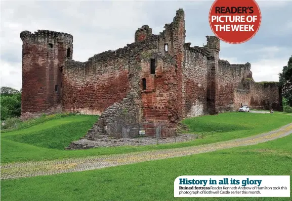  ??  ?? Why not send us your photograph­s and have your image appear as our Reader’s Pic of the Week? You can:
e-mail it to pictures@hamiltonad­vertiser.co.uk Ruined fortress Reader Kenneth Andrew of Hamilton took this photograph of Bothwell Castle earlier this...