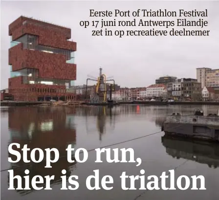  ??  ?? Op 17 juni kan iedereen zwemmen, fietsen en lopen rond het MAS tijdens de eerste editie van het Port of Triathlon Festival aan het Antwerpse eilandje.
FOTO JORIS HERREGODS