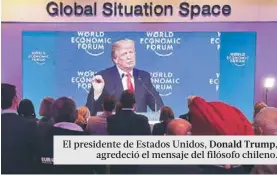  ??  ?? El presidente de Estados Unidos, Donald Trump, agredeció el mensaje del filósofo chileno.