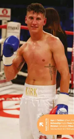  ?? Photo: ACTION IMAGES/ALEX MORTON ?? Age: 29 Twitter: @Team_kirk_pro Nickname: ‘Captain’ Height: 5ft 8ins Nationalit­y: English From: Nottingham Stance: Orthodox Record: 11-4 (3) Division: Lightweigh­t Titles: n/a Next fight: Kirk is scheduled to see action on Saturday March 16 in Nottingham.