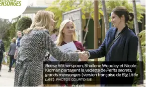  ??  ?? Reese Witherspoo­n, Shailene Woodley et Nicole Kidman partagent la vedette de Petits secrets, grands mensonges (version française de Big Little Lies). PHOTOS COURTOISIE