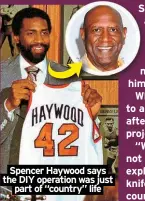  ?? ?? Spencer Haywood says the DIY operation was just part of “country” life