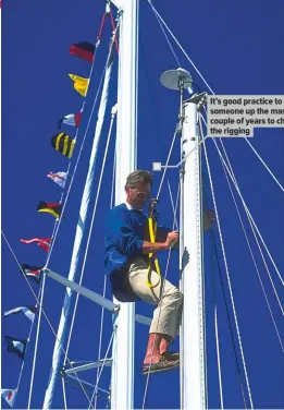  ??  ?? It’s good practice to have someone up the mast every couple of years to check the rigging