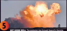  ??  ?? 5
N NOT GOING WELL The explosion rips through Spacex’s Starship