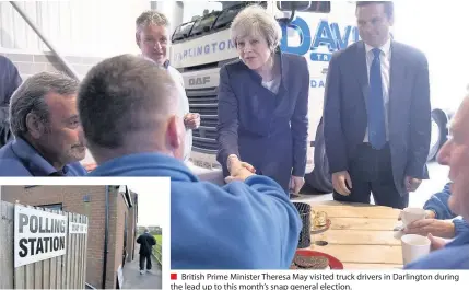  ??  ?? British Prime Minister Theresa May visited truck drivers in Darlington during the lead up to this month’s snap general election.
