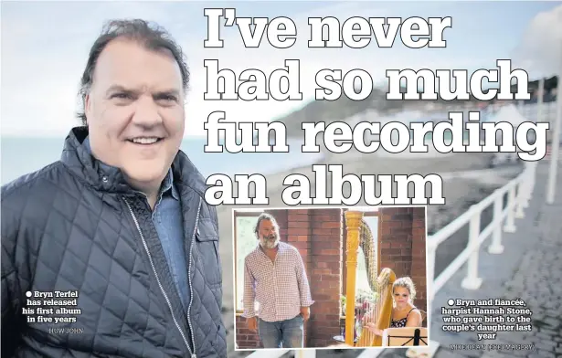  ??  ?? ● Bryn Terfel has released his first album in five years ● Bryn and fiancée, harpist Hannah Stone, who gave birth to the couple’s daughter last year