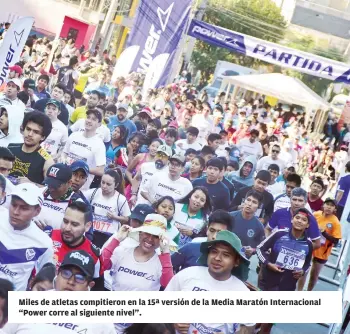  ??  ?? Miles de atletas compitiero­n en la 15ª versión de la Media Maratón Internacio­nal “Power corre al siguiente nivel”.