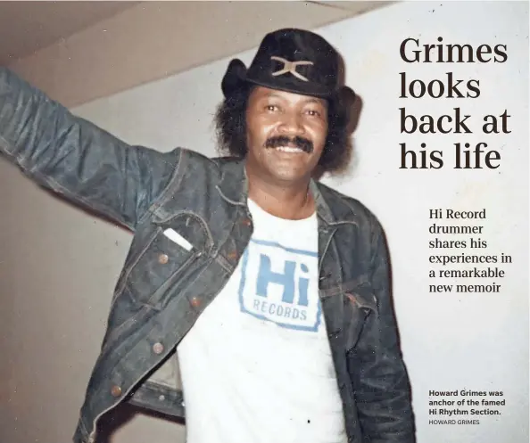  ?? HOWARD GRIMES ?? Howard Grimes was anchor of the famed Hi Rhythm Section.