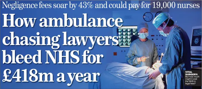 ??  ?? VITAL SURGERY: But how much might it cost the NHS in legal fees?