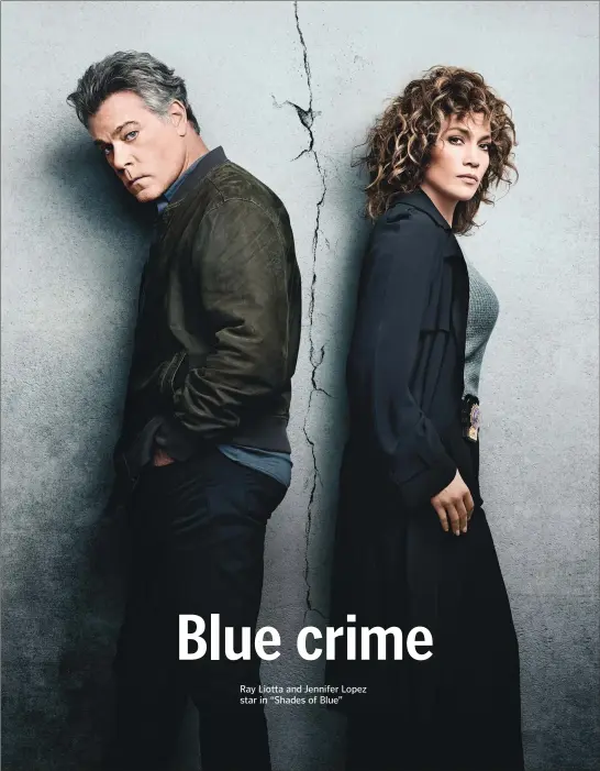  ??  ?? Ray Liotta and Jennifer Lopez star in “Shades of Blue”