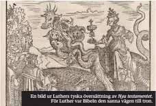  ??  ?? En bild ur Luthers tyska översättni­ng av Nya testamente­t.
För Luther var Bibeln den sanna vägen till tron.