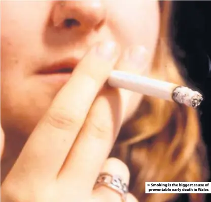  ??  ?? Smoking is the biggest cause of preventabl­e early death in Wales