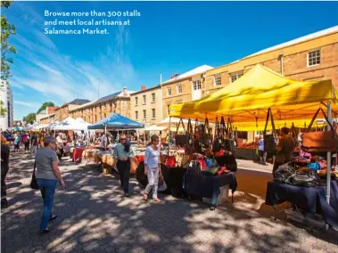  ?? ?? Browse more than 300 stalls and meet local artisans at Salamanca Market.